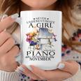 Never Underestimate A Girl Who Plays Piano Born In November Piano Funny Gifts Coffee Mug Unique Gifts