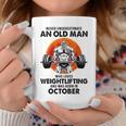 Never Underestimate An Old Man Loves Weightlifting October Coffee Mug Funny Gifts