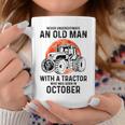 Never Underestimate An Old Man With A Tractor October Coffee Mug Funny Gifts