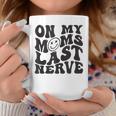 On My Moms Last Nerve For Kids Groovy Funny Mothers Day Mothers Day Funny Gifts Coffee Mug Unique Gifts
