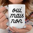 Oui Mais Non Yeah But No French Girlfriend Meme Coffee Mug Unique Gifts