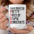 Ptsd Pretty Tired Of Stupid Democrats Pro Trump Republican Coffee Mug Unique Gifts