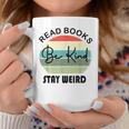 Read Books Be Kind Stay Weird Funny Book Lover Quote Be Kind Funny Gifts Coffee Mug Unique Gifts