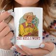 Retro Cowboy The Hell I Wont Western Country Rodeo Dad Gift Funny Gifts For Dad Coffee Mug Unique Gifts