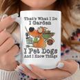 That's What I Do I Garden I Pet Dogs And I Know Things Coffee Mug Funny Gifts