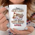 Never Underestimate A Old Lady Who Loves Many Books April Coffee Mug Unique Gifts