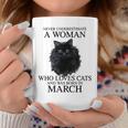 Never Underestimate A Woman Who Loves Cats Was Born In March Coffee Mug Unique Gifts