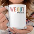 We Out Teachers End Of School Year Happy Last Day Of School Coffee Mug Funny Gifts