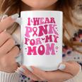 I Wear Pink For My Mom Breast Cancer Groovy Support Squads Coffee Mug Unique Gifts