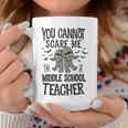 You Cannot Scare Me Im A Middle School Teacher Halloween Middle School Teacher Funny Gifts Coffee Mug Unique Gifts