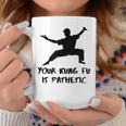 Your Kung Fu Is Pathetic Funny Kung Fu Movie Kung Fu Funny Gifts Coffee Mug Unique Gifts