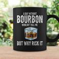 A Day Without Bourbon Wouldnt Bourbons Coffee Mug Gifts ideas