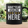 Adaline Name Gift Have No Fear Adaline Is Here Coffee Mug Gifts ideas
