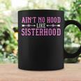 Ain't No Hood Like Sisterhood For Sisters Coffee Mug Gifts ideas