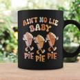Ain't No Lie Baby Pie Pie Pie Pumpkin Pie Thanksgiving Food Coffee Mug Gifts ideas