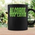 Alcohol You Later For Bartender And Party Coffee Mug Gifts ideas