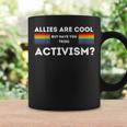 Allies Are Cool But Have You Tried Activism Pride Coffee Mug Gifts ideas