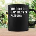 Altruism Is The Root Of Happiness Altruist Coffee Mug Gifts ideas