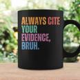 Always Cite Your Evidence Bruh Retro Vintage Coffee Mug Gifts ideas