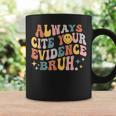 Always Cite Your Evidence Bruh Groovy English Teacher Saying Coffee Mug Gifts ideas