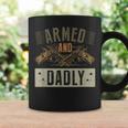 Armed And Dadly Funny Deadly Father For Fathers Day Coffee Mug Gifts ideas