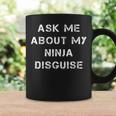 Ask Me About My Ninja Disguise Funny Face Parody Gift Coffee Mug Gifts ideas