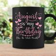 August Is My Birthday Yes The Whole Month August Birthday Coffee Mug Gifts ideas