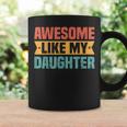 Awesome Like My Daughter Funny Best Dad Ever Fathers Day Coffee Mug Gifts ideas