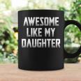 Awesome Like My Daughter Funny Gift For Mom Fathers Day Coffee Mug Gifts ideas