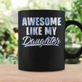 Awesome Like My Daughter Tie Dye Vintage Fathers Day Coffee Mug Gifts ideas