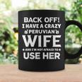 Back Off I Have A Crazy Peruvian Wife Husband Coffee Mug Gifts ideas