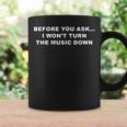 Before You Ask I Wont Turn The Music Down Quote Coffee Mug Gifts ideas