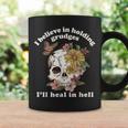 I Believe In Holding Grudges I'll Heal In Hell Floral Skull Coffee Mug Gifts ideas