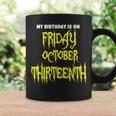 My Birthday On Friday 10-13-2023 October Thirnth Coffee Mug Gifts ideas