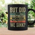 Boat Captain- But Did We Sink Funny Pontoon Boating Men Coffee Mug Gifts ideas