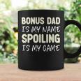 Bonus Dad Is My Name Spoiling Is My Game Funny Coffee Mug Gifts ideas