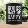 Books Make Me Happy You Not So Much Books Lover Coffee Mug Gifts ideas