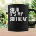 Bruh Its My Birthday Funny Sarcastic For Kids And Adults Coffee Mug Gifts ideas