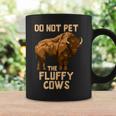 Buffalo | Bison | Cow Lover | Do Not Pet The Fluffy Cows Coffee Mug Gifts ideas