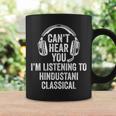 I Can't Hear You Listening To Hindustani Classical Coffee Mug Gifts ideas