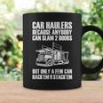 Car Haulers Because Anybody Can Slam 2 Doors Coffee Mug Gifts ideas