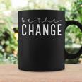 Be The Change Motivational Inspirational Quotes Coffee Mug Gifts ideas