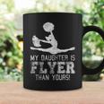 Cheer Mom Cheerleader Dad My Daughter Is Flyer Than Yours Coffee Mug Gifts ideas