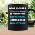 Dear Algebra Funny Sarcastic School Saying For N Coffee Mug Gifts ideas