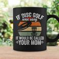 If Disc Golf Was Easy It Would Be Called Your Mom Disc Golf Coffee Mug Gifts ideas