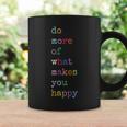 Do More Of What Make You Happy Colorful Funny Letter Print Coffee Mug Gifts ideas