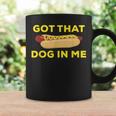 Got That Dog In Me Hot Dog Coffee Mug Gifts ideas