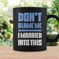 Don't Blame Me I Married Into This Humor Marriage Coffee Mug Gifts ideas