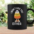 I Don't Like You Either Candy Corn Sarcastic Halloween Coffee Mug Gifts ideas