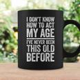 I Don't Know How To Act My Age Retirement Coffee Mug Gifts ideas